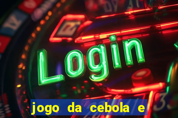 jogo da cebola e da berinjela